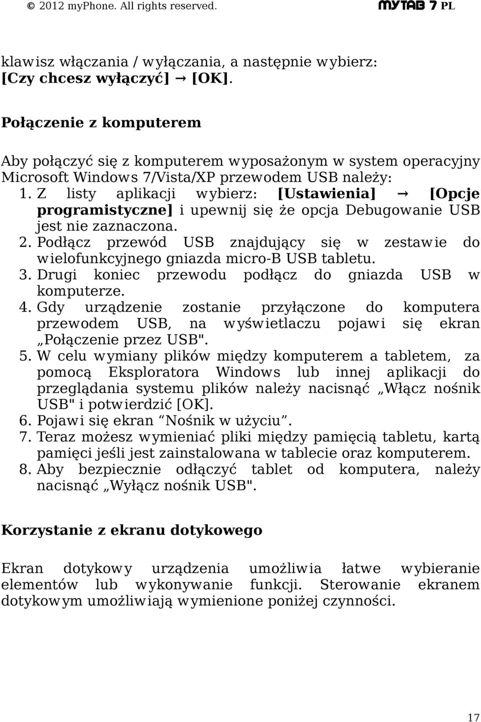 Z listy aplikacji wybierz: [Ustawienia] [Opcje programistyczne] i upewnij się że opcja Debugowanie USB jest nie zaznaczona. 2.