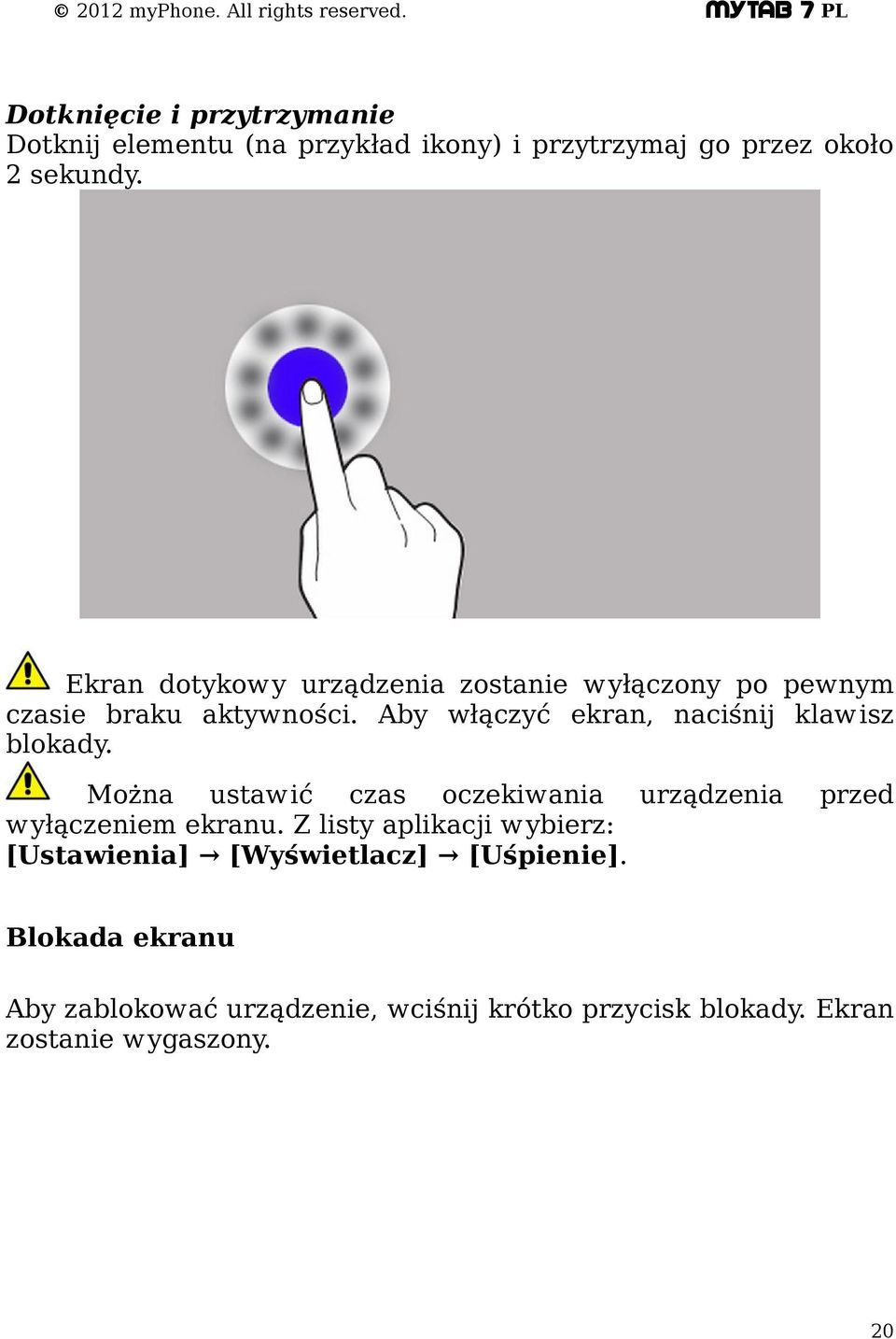 Aby włączyć ekran, naciśnij klawisz blokady. Można ustawić czas oczekiwania urządzenia przed wyłączeniem ekranu.