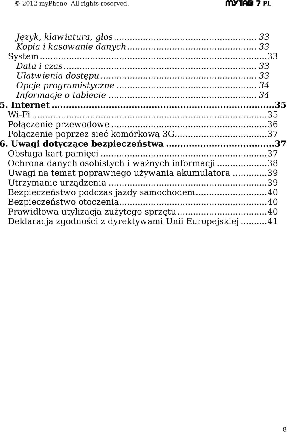 Uwagi dotyczące bezpieczeństwa...37 Obsługa kart pamięci...37 Ochrona danych osobistych i ważnych informacji...38 Uwagi na temat poprawnego używania akumulatora.