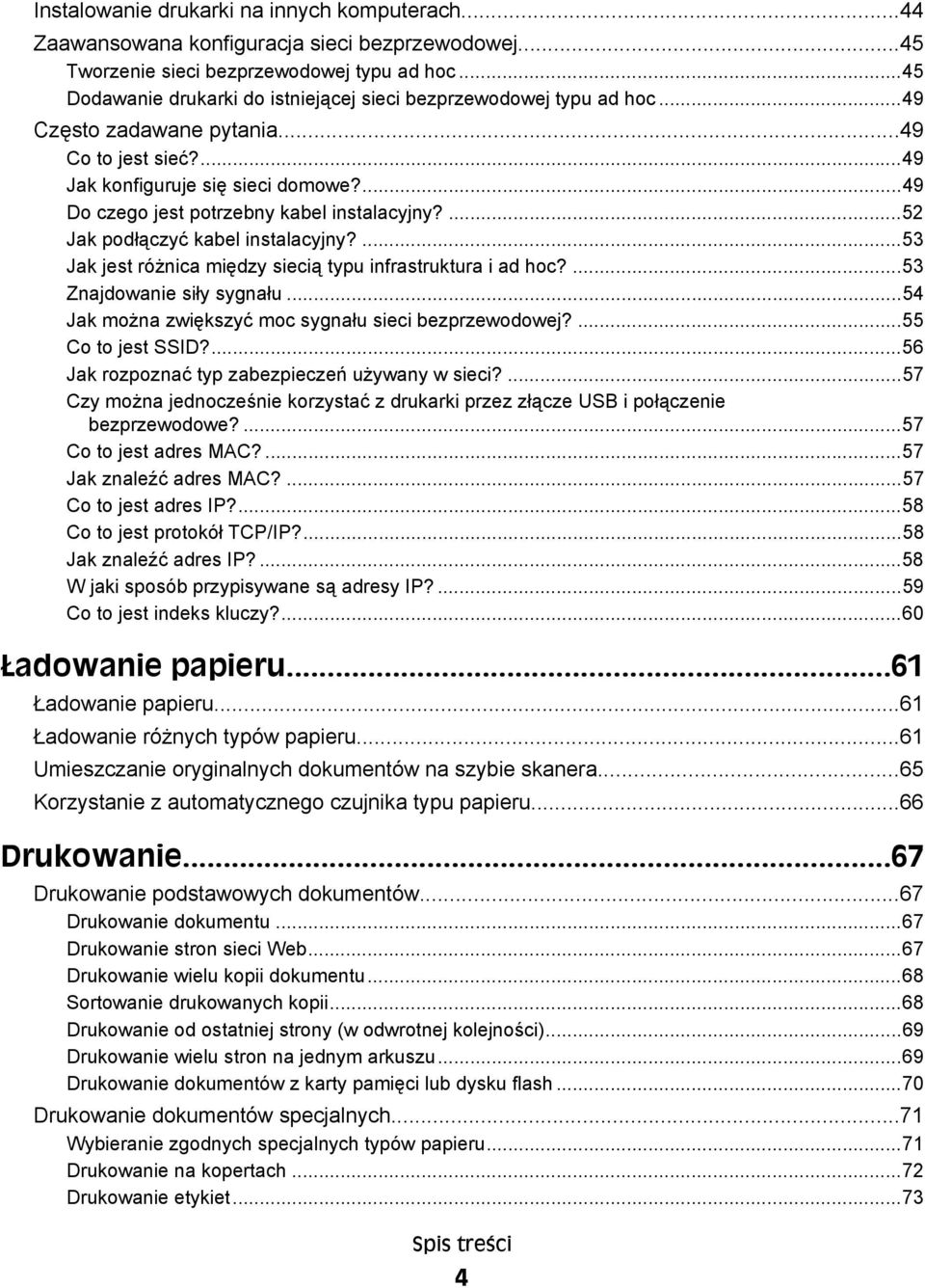 ...49 Do czego jest potrzebny kabel instalacyjny?...52 Jak podłączyć kabel instalacyjny?...53 Jak jest różnica między siecią typu infrastruktura i ad hoc?...53 Znajdowanie siły sygnału.