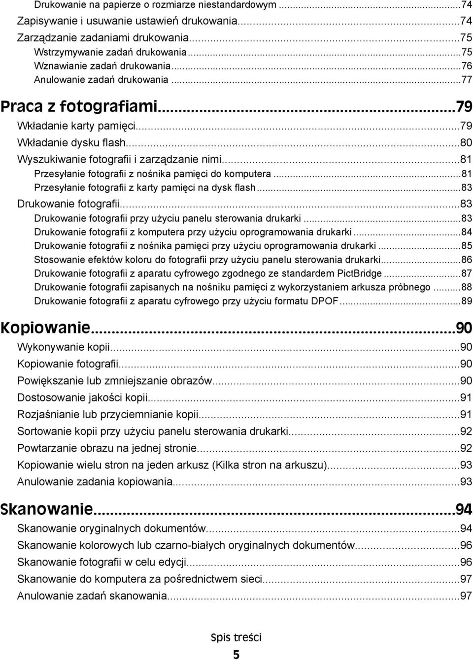 ..81 Przesyłanie fotografii z nośnika pamięci do komputera...81 Przesyłanie fotografii z karty pamięci na dysk flash...83 Drukowanie fotografii.