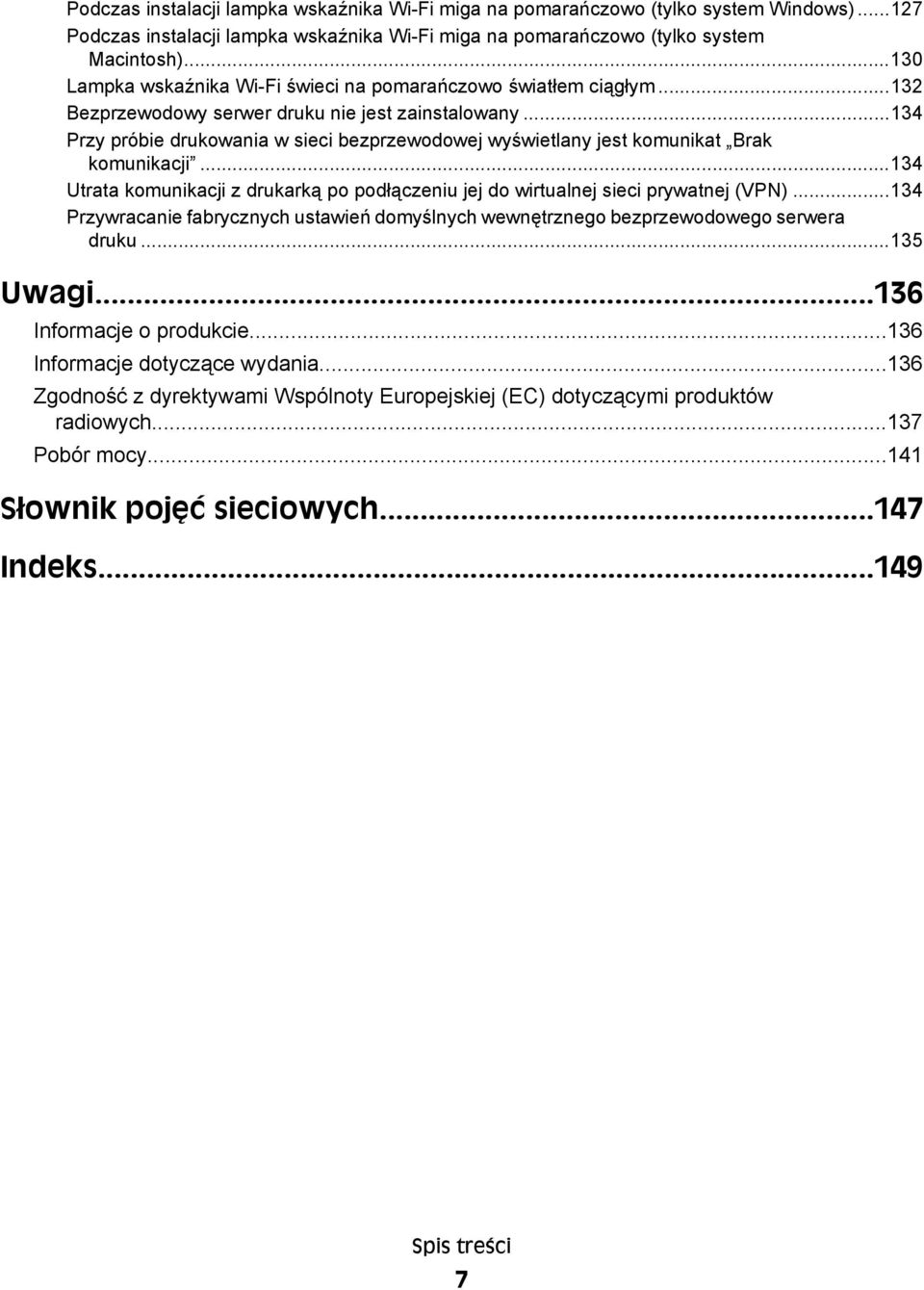 ..134 Przy próbie drukowania w sieci bezprzewodowej wyświetlany jest komunikat Brak komunikacji...134 Utrata komunikacji z drukarką po podłączeniu jej do wirtualnej sieci prywatnej (VPN).