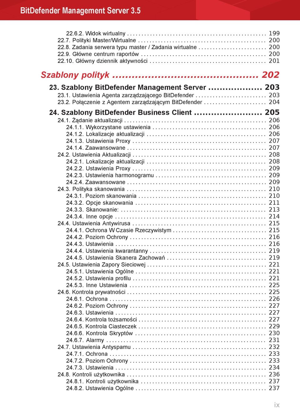 ........................................ 201 Szablony polityk... 202 23. Szablony BitDefender Management Server... 203 23.1. Ustawienia Agenta zarządzającego BitDefender......................... 203 23.2. Połączenie z Agentem zarządzającym BitDefender.