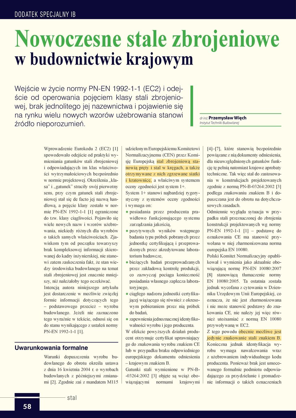 Przemysław Więch Instytut Techniki Budowlanej Wprowadzenie Eurokodu 2 (EC2) [1] spowodowało odejście od praktyki wymieniania gatunków stali zbrojeniowej i odpowiadających im klas właściwości