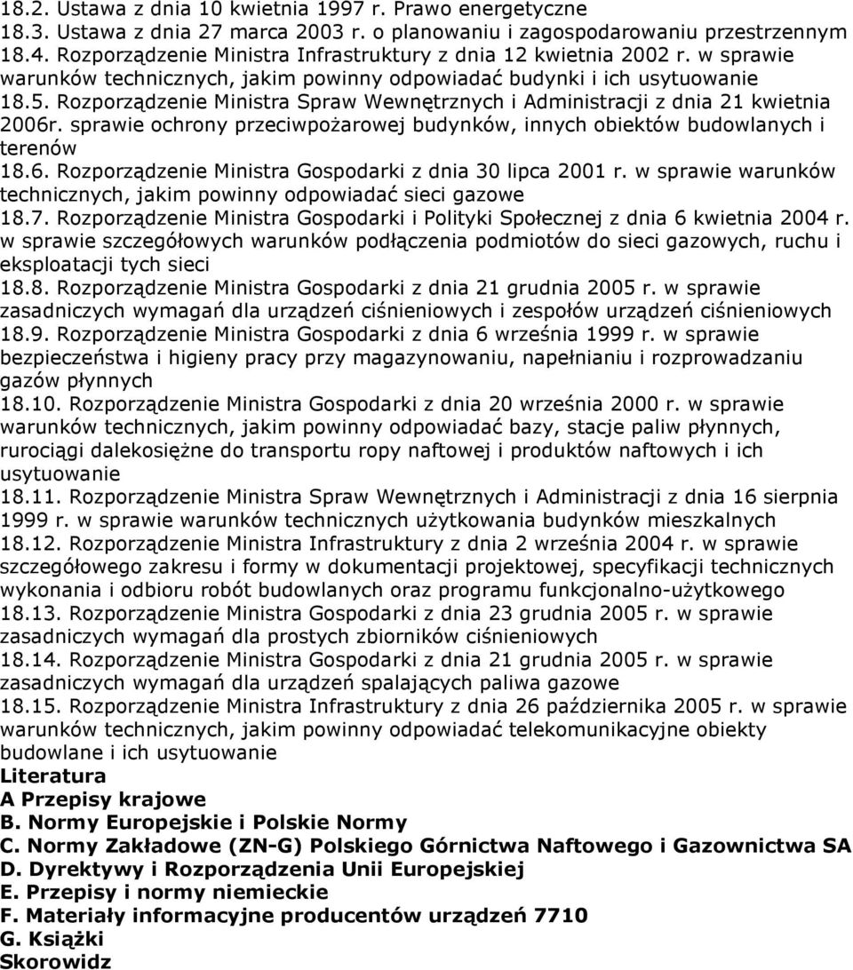 Rozporządzenie Ministra Spraw Wewnętrznych i Administracji z dnia 21 kwietnia 2006r. sprawie ochrony przeciwpożarowej budynków, innych obiektów budowlanych i terenów 18.6. Rozporządzenie Ministra Gospodarki z dnia 30 lipca 2001 r.