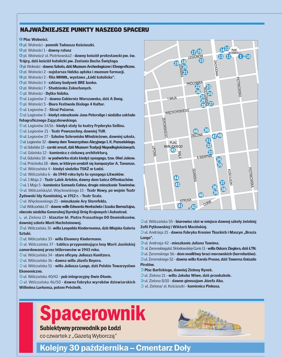 Wolności 2 - najstarsza łódzka apteka i muzeum farmacji. + 7 pl. Wolności 2 - filia MHMŁ, wystawa Łódź katolicka. + 8 pl. Wolności 3 - szklany budynek BRE banku. + 9 pl.