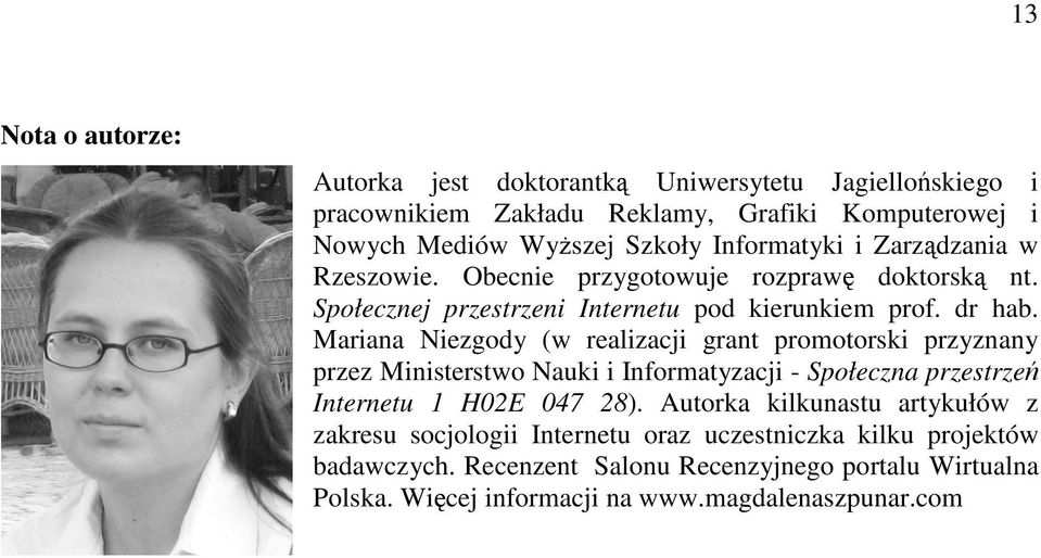 Mariana Niezgody (w realizacji grant promotorski przyznany przez Ministerstwo Nauki i Informatyzacji - Społeczna przestrzeń Internetu 1 H02E 047 28).