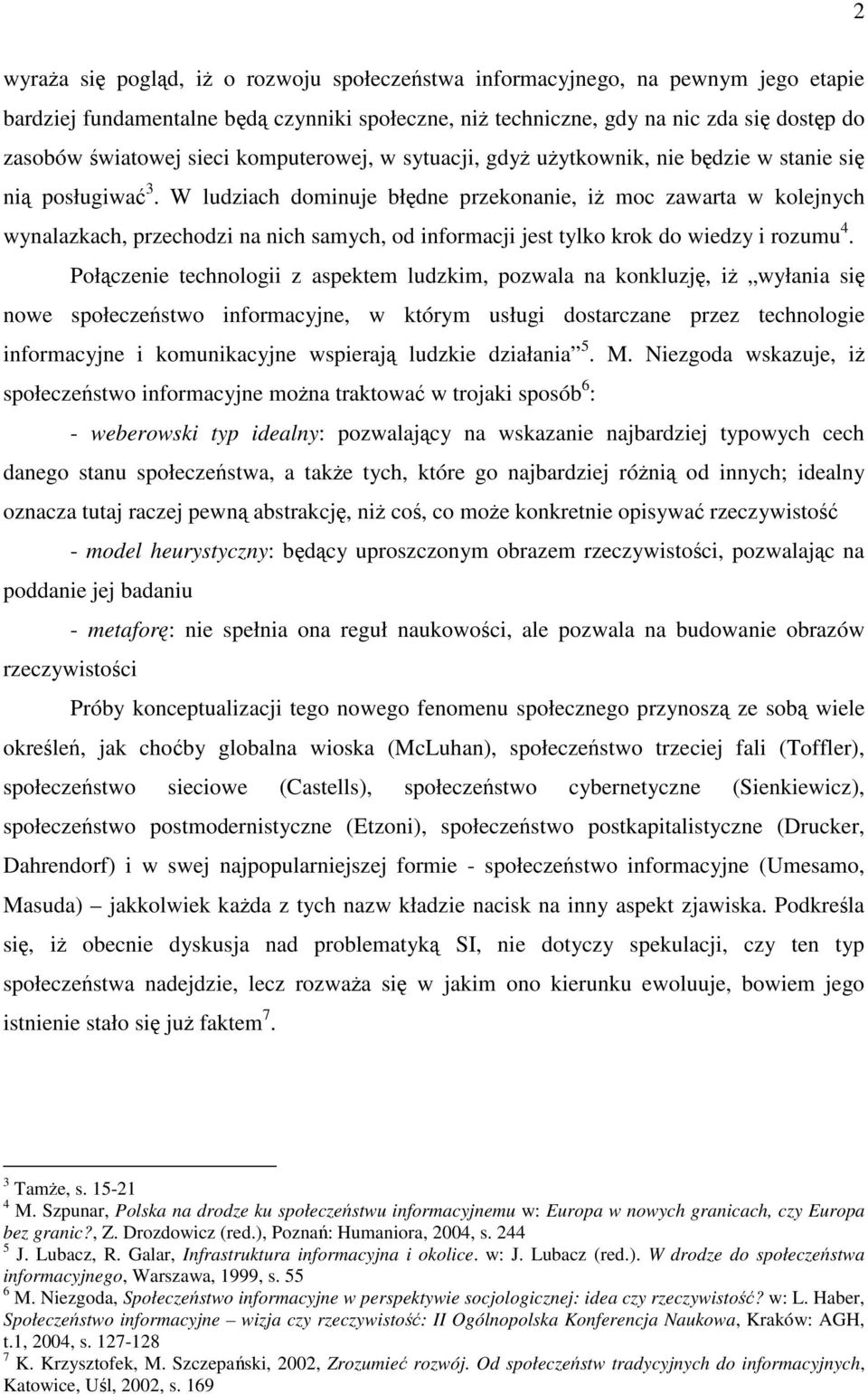 W ludziach dominuje błędne przekonanie, iż moc zawarta w kolejnych wynalazkach, przechodzi na nich samych, od informacji jest tylko krok do wiedzy i rozumu 4.