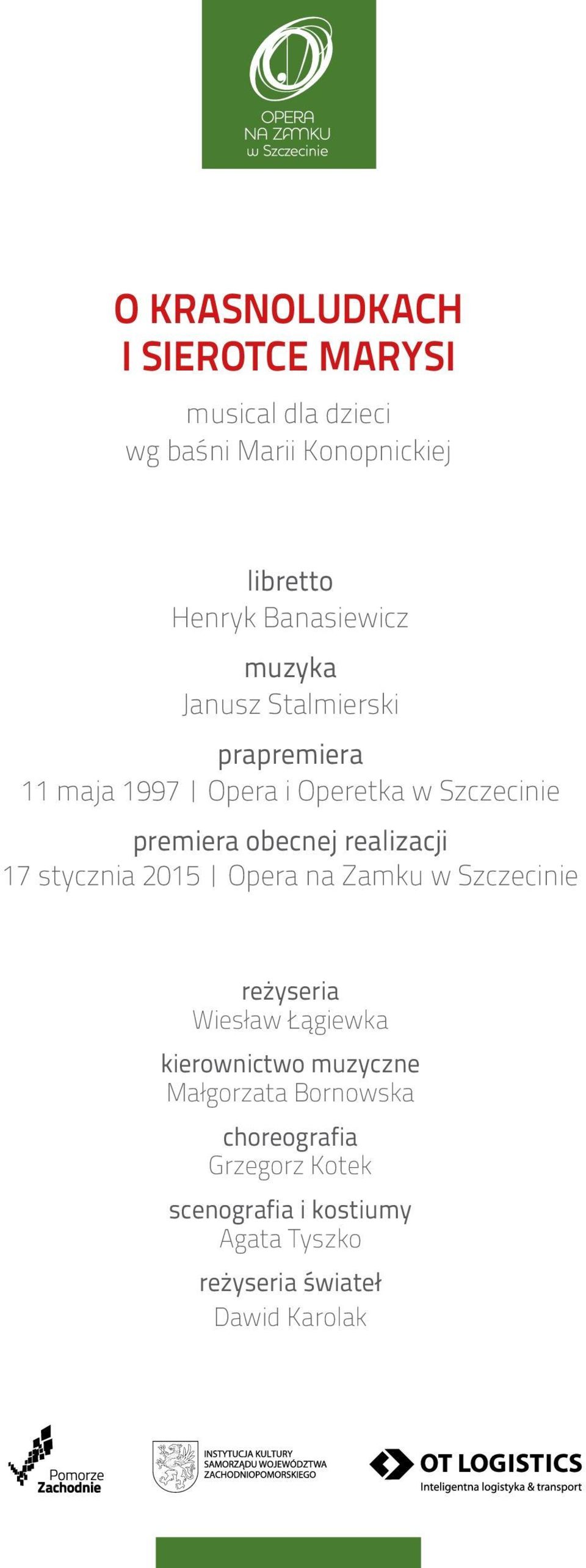 obecnej realizacji 17 stycznia 2015 Opera na Zamku w Szczecinie reżyseria Wiesław Łągiewka kierownictwo