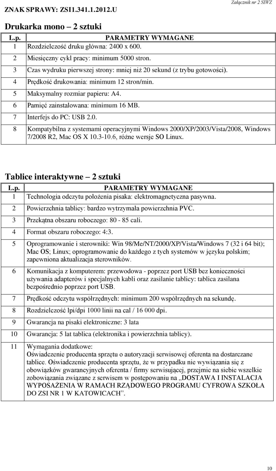 8 Kompatybilna z systemami operacyjnymi Windows 2000/XP/2003/Vista/2008, Windows 7/2008 R2, Mac OS X 10.3-10.6, różne wersje SO Linux.