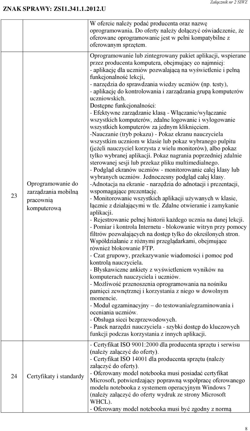 Oprogramowanie lub zintegrowany pakiet aplikacji, wspierane przez producenta komputera, obejmujący co najmniej: - aplikację dla uczniów pozwalającą na wyświetlenie i pełną funkcjonalność lekcji, -