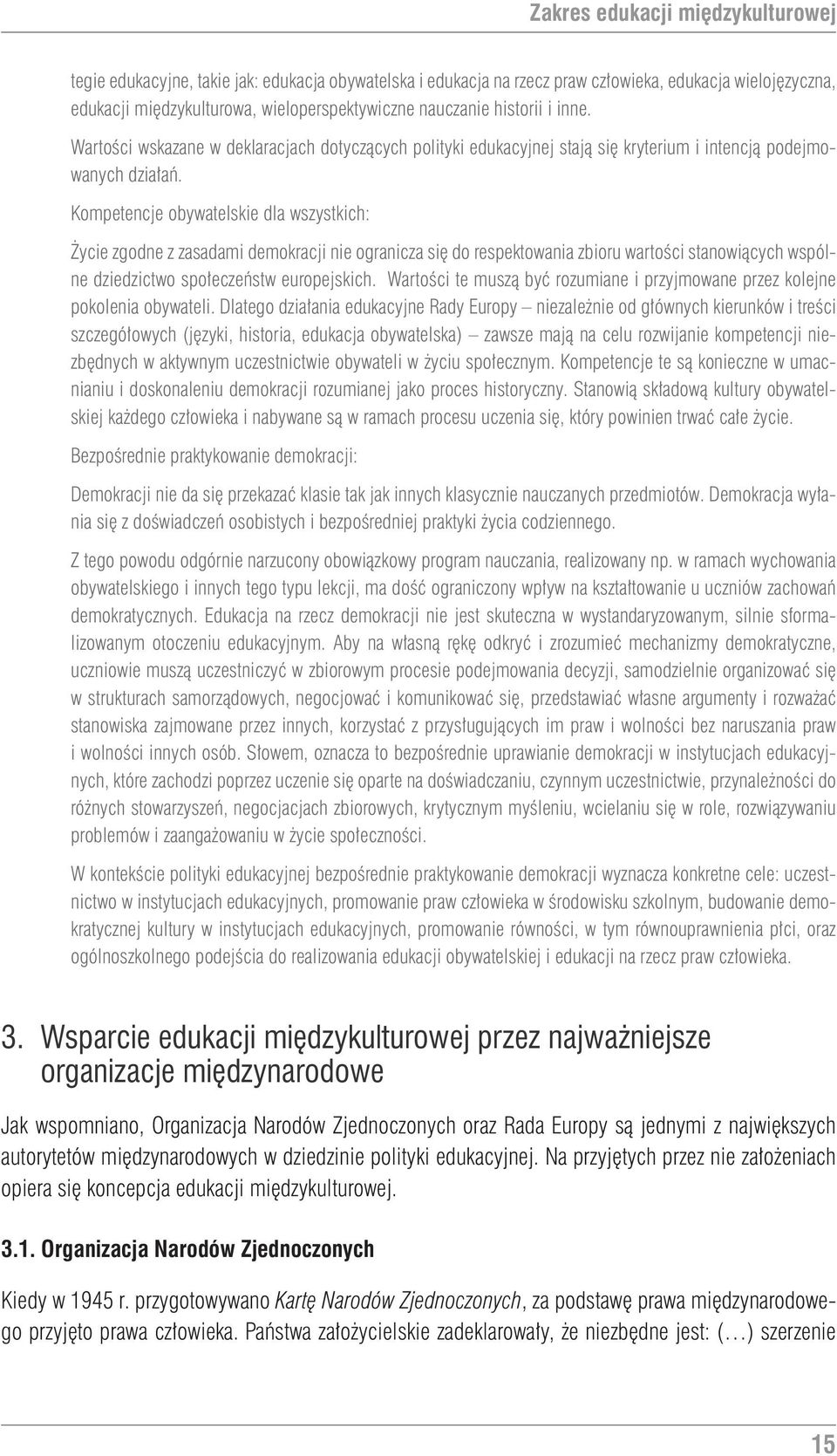 Kompetencje obywatelskie dla wszystkich: Życie zgodne z zasadami demokracji nie ogranicza się do respektowania zbioru wartości stanowiących wspólne dziedzictwo społeczeństw europejskich.