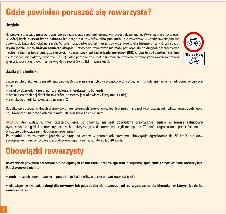 W takim przypadku jednak muszą być wyznaczone dla kierunku, w którym rowerzysta jedzie, lub w którym zamierza skręcić.