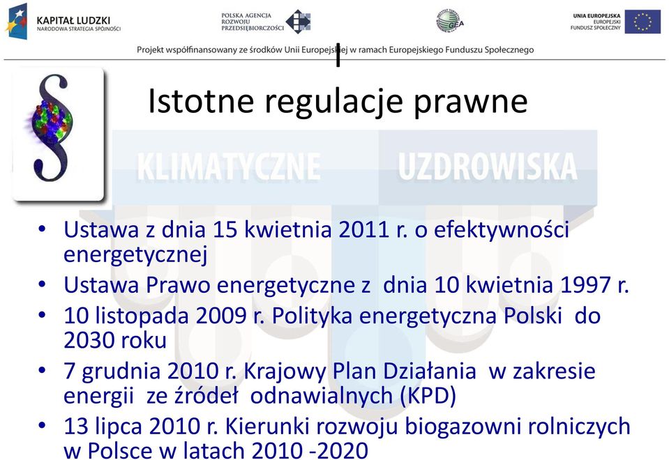 10 listopada 2009 r. Polityka energetyczna Polski do 2030 roku 7 grudnia 2010 r.