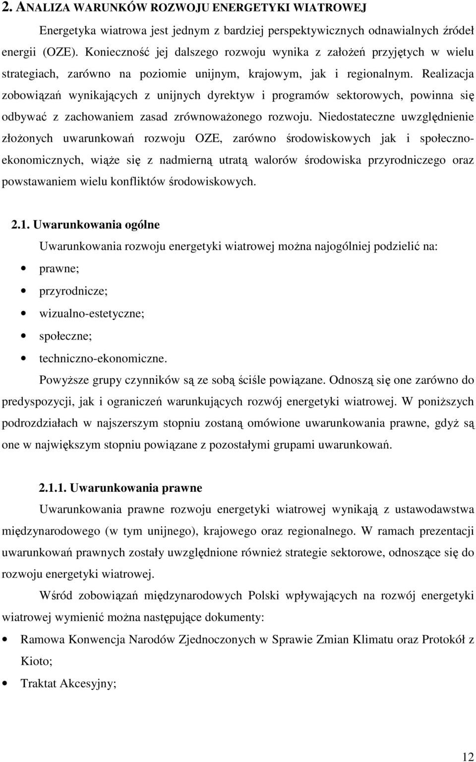 Realizacja zobowiązań wynikających z unijnych dyrektyw i programów sektorowych, powinna się odbywać z zachowaniem zasad zrównoważonego rozwoju.