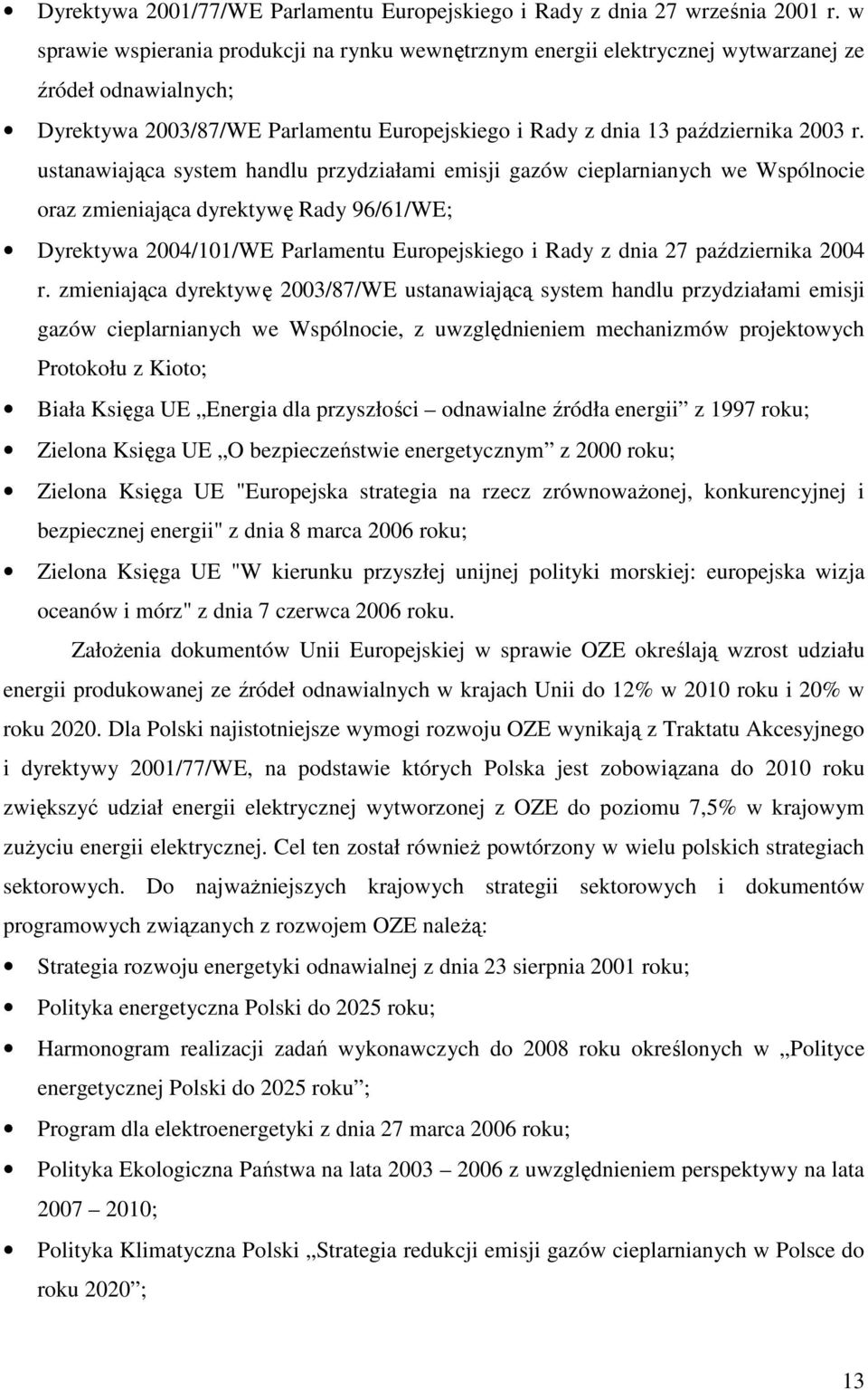 ustanawiająca system handlu przydziałami emisji gazów cieplarnianych we Wspólnocie oraz zmieniająca dyrektywę Rady 96/61/WE; Dyrektywa 2004/101/WE Parlamentu Europejskiego i Rady z dnia 27