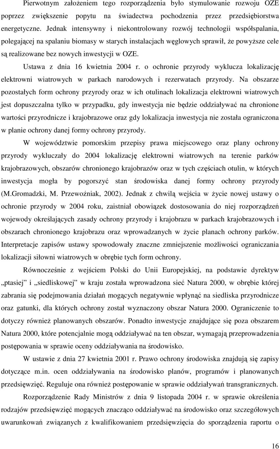 OZE. Ustawa z dnia 16 kwietnia 2004 r. o ochronie przyrody wyklucza lokalizację elektrowni wiatrowych w parkach narodowych i rezerwatach przyrody.