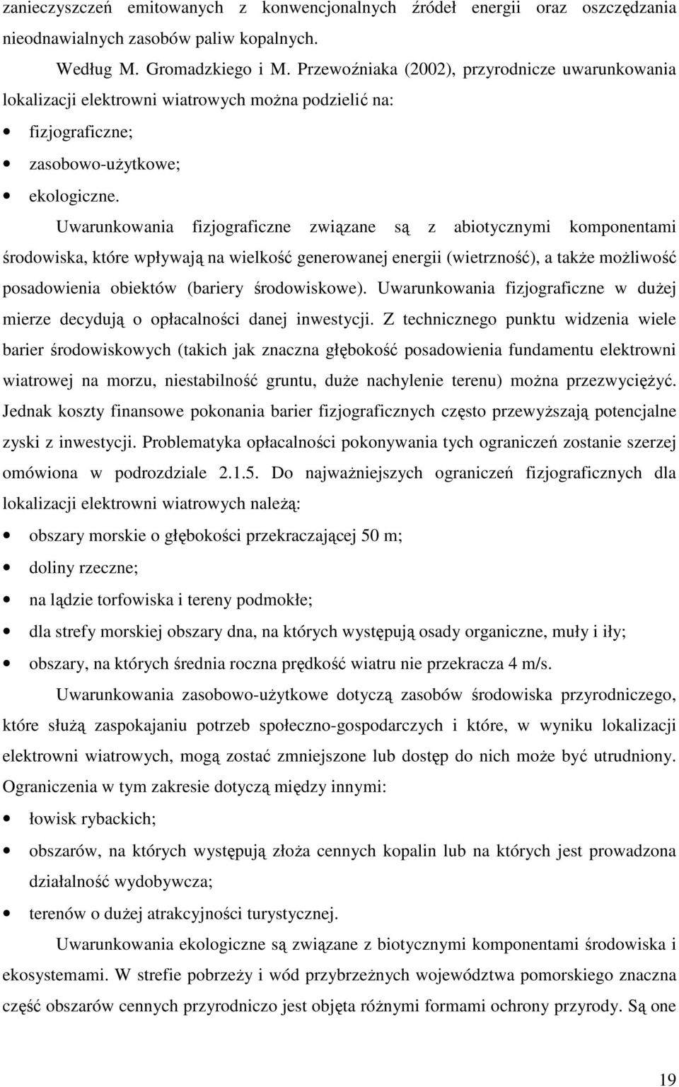 Uwarunkowania fizjograficzne związane są z abiotycznymi komponentami środowiska, które wpływają na wielkość generowanej energii (wietrzność), a także możliwość posadowienia obiektów (bariery