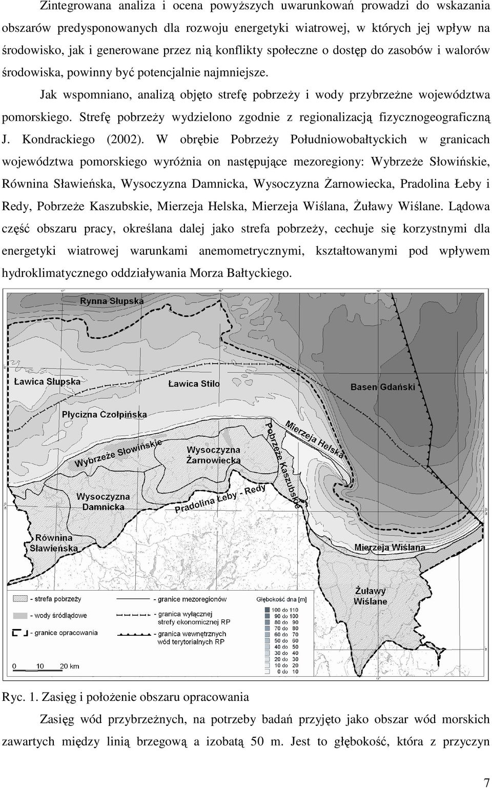 Strefę pobrzeży wydzielono zgodnie z regionalizacją fizycznogeograficzną J. Kondrackiego (2002).