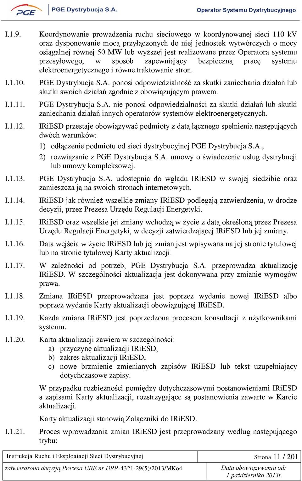 przez Operatora systemu przesyłowego, w sposób zapewniający bezpieczną pracę systemu elektroenergetycznego i równe traktowanie stron. PGE Dystrybucja S.A.