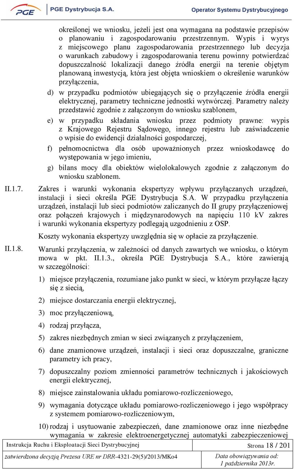 terenie objętym planowaną inwestycją, która jest objęta wnioskiem o określenie warunków przyłączenia, d) w przypadku podmiotów ubiegających się o przyłączenie źródła energii elektrycznej, parametry