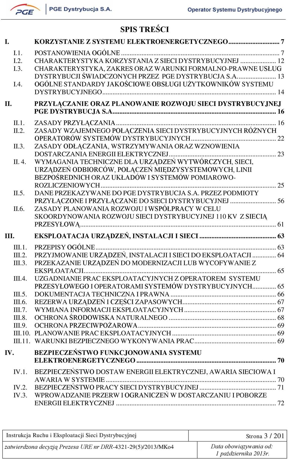 .. 14 PRZYŁĄCZANIE ORAZ PLANOWANIE ROZWOJU SIECI DYSTRYBUCYJNEJ PGE DYSTRYBUCJA S.A... 16 II.1. ZASADY PRZYŁĄCZANIA... 16 II.2.