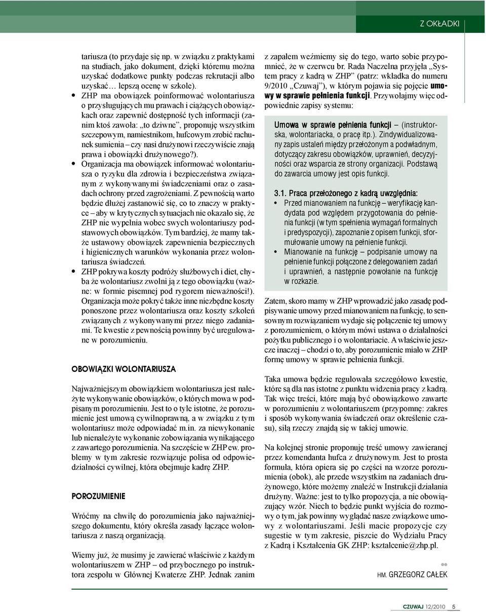 szczepowym, namiestnikom, hufcowym zrobiæ rachunek sumienia czy nasi dru ynowi rzeczywiœcie znaj¹ prawa i obowi¹zki dru ynowego?).