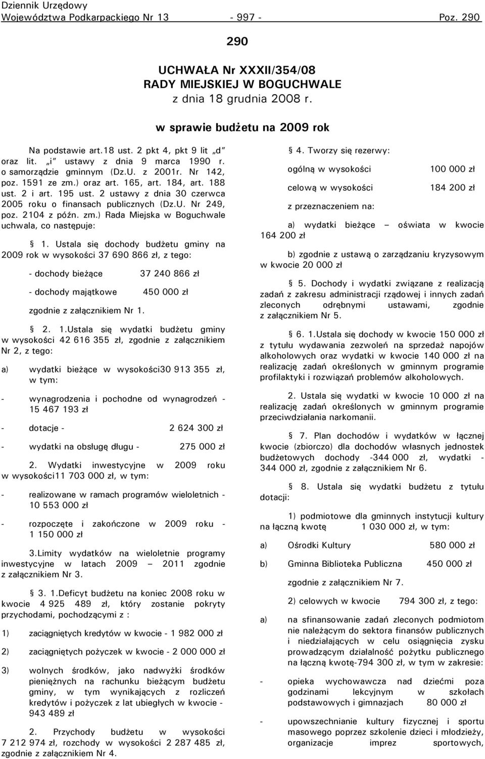 2 ustawy z dnia 30 czerwca 2005 roku o finansach publicznych (Dz.U. Nr 249, poz. 2104 z późn. zm.) Rada Miejska w Boguchwale uchwala, co następuje: 1.