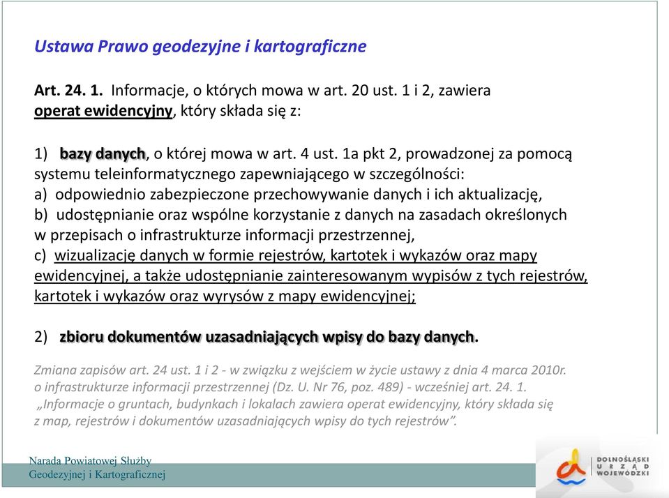 korzystanie z danych na zasadach określonych w przepisach o infrastrukturze informacji przestrzennej, c) wizualizację danych w formie rejestrów, kartotek i wykazów oraz mapy ewidencyjnej, a także