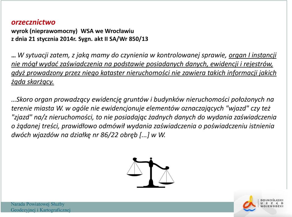 gdyż prowadzony przez niego kataster nieruchomości nie zawiera takich informacji jakich żąda skarżący.