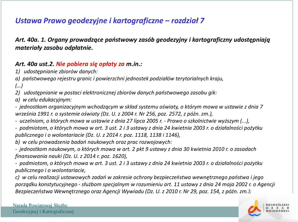 : 1) udostępnianie zbiorów danych: a) państwowego rejestru granic i powierzchni jednostek podziałów terytorialnych kraju, ( ) 2) udostępnianie w postaci elektronicznej zbiorów danych państwowego