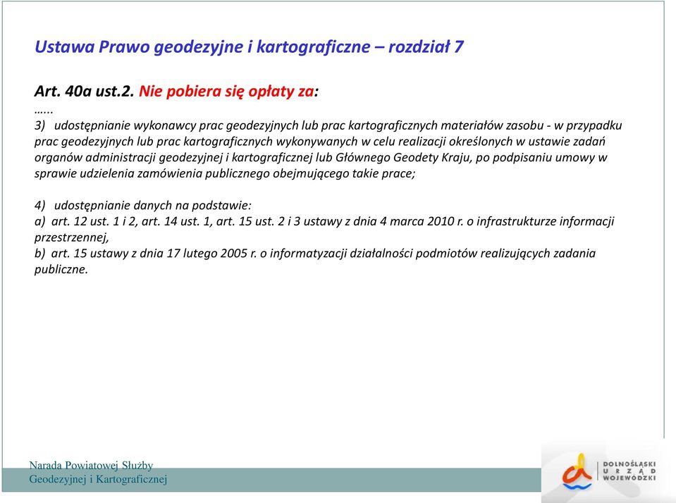 określonych w ustawie zadań organów administracji geodezyjnej i kartograficznej lub Głównego Geodety Kraju, po podpisaniu umowy w sprawie udzielenia zamówienia publicznego obejmującego