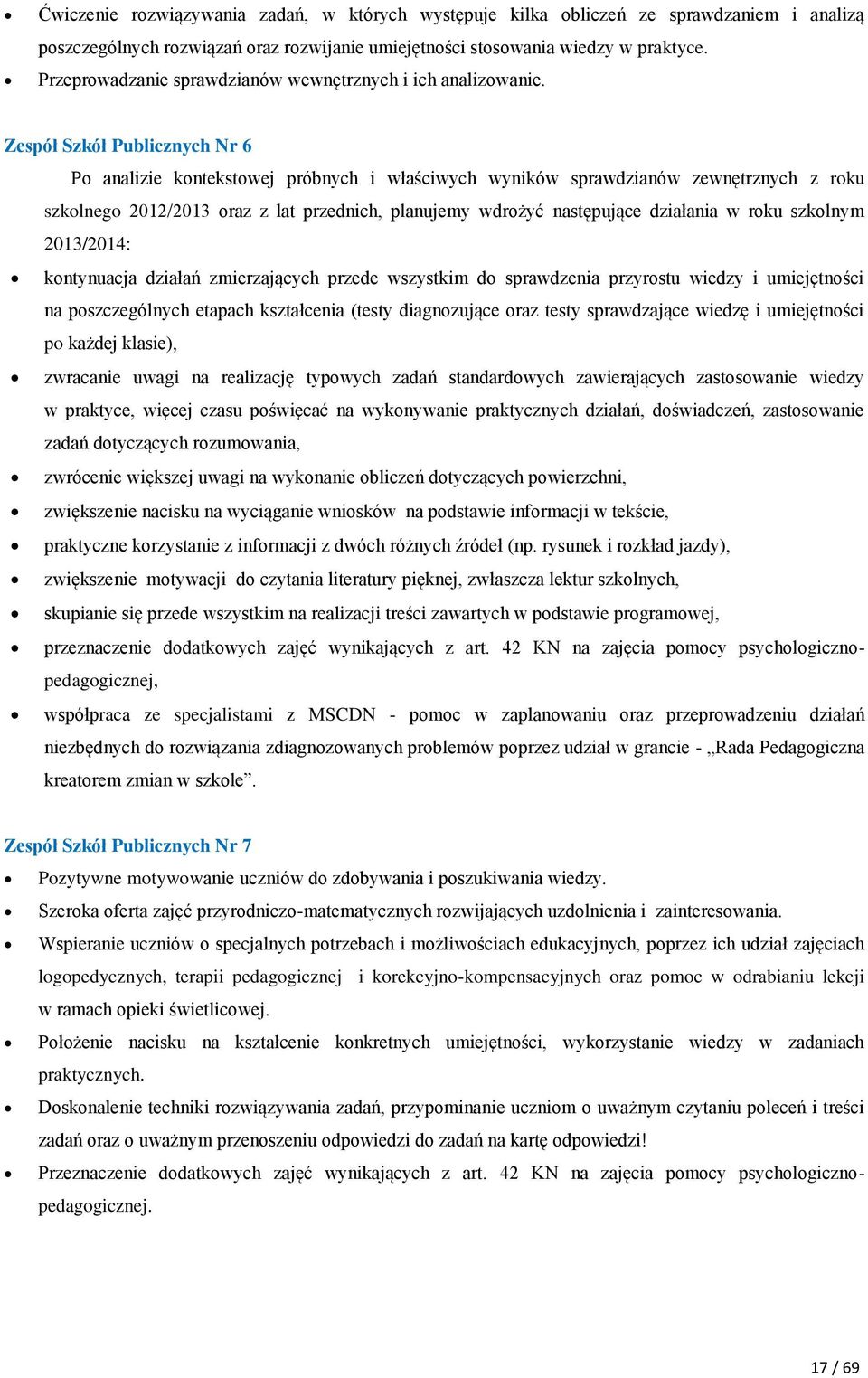 Zespół Szkół Publicznych Nr 6 Po analizie kontekstowej próbnych i właściwych wyników sprawdzianów zewnętrznych z roku szkolnego 2012/2013 oraz z lat przednich, planujemy wdrożyć następujące działania