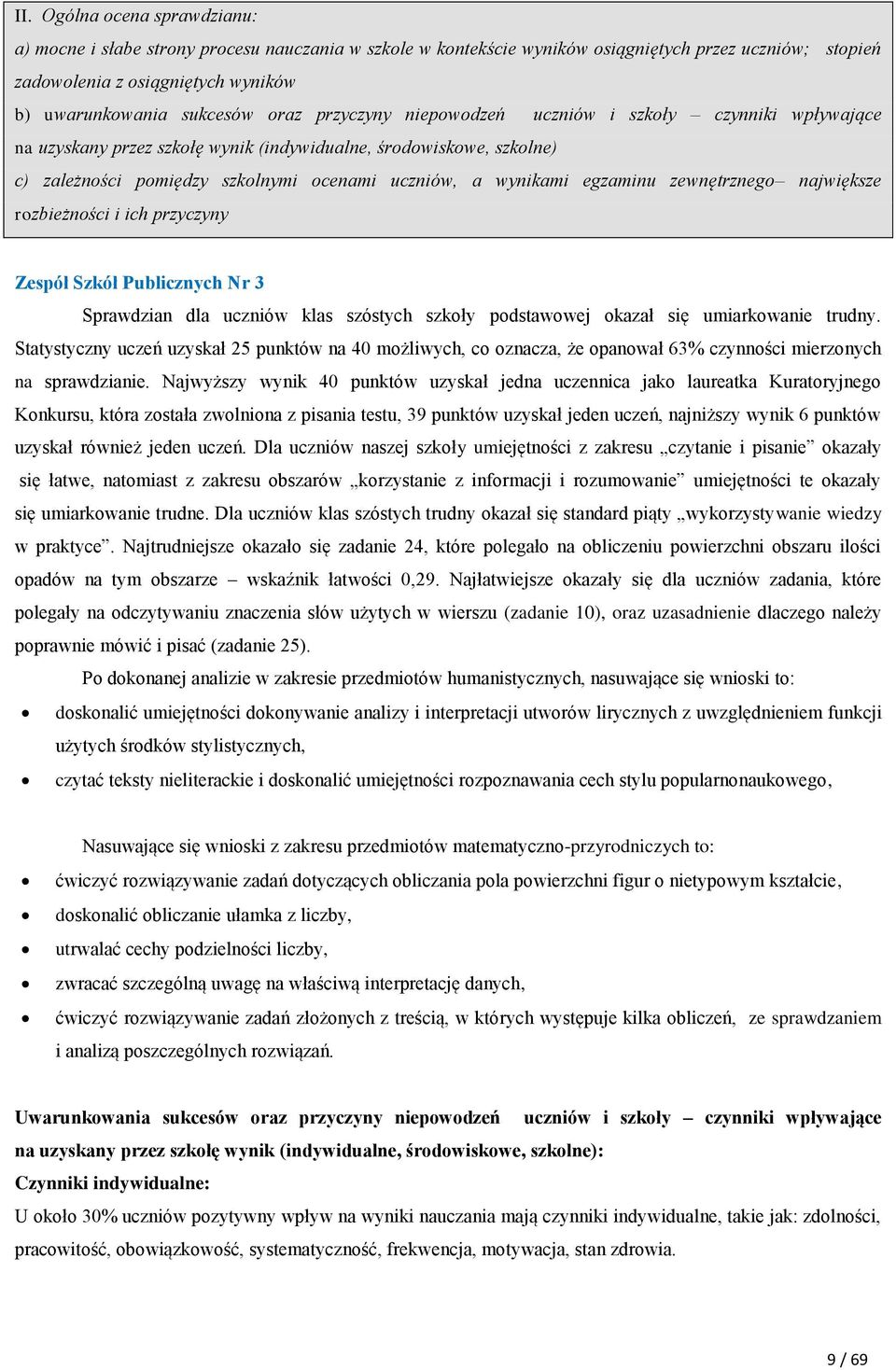 egzaminu zewnętrznego największe rozbieżności i ich przyczyny Zespół Szkół Publicznych Nr 3 Sprawdzian dla uczniów klas szóstych szkoły podstawowej okazał się umiarkowanie trudny.