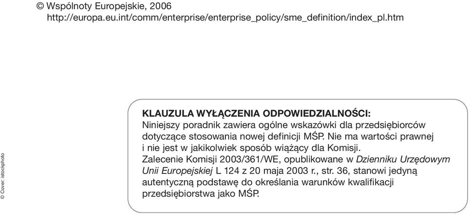 stosowania nowej definicji MŚP. Nie ma wartości prawnej i nie jest w jakikolwiek sposób wiążący dla Komisji.