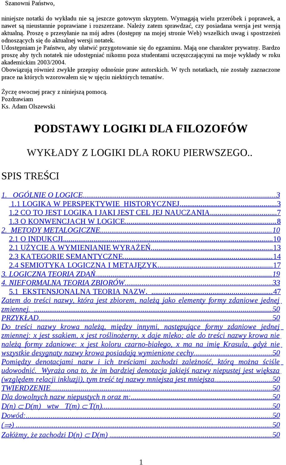 Proszę o przesyłanie na mój adres (dostępny na mojej stronie Web) wszelkich uwag i spostrzeżeń odnoszących się do aktualnej wersji notatek.