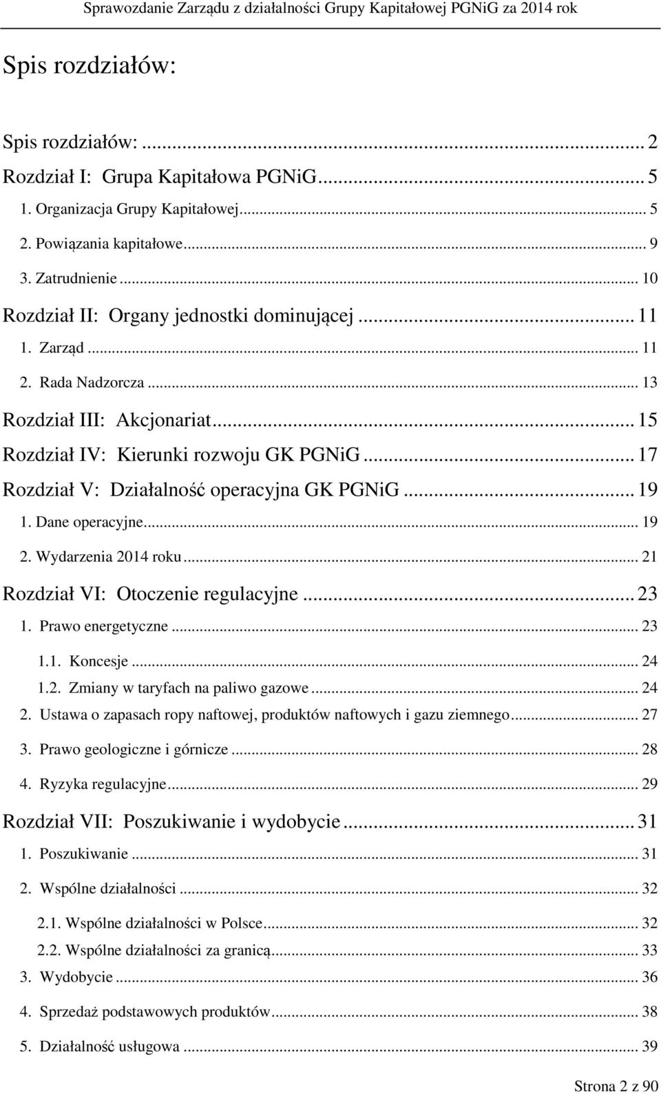 .. 17 Rozdział V: Działalność operacyjna GK PGNiG... 19 1. Dane operacyjne... 19 2. Wydarzenia 2014 roku... 21 Rozdział VI: Otoczenie regulacyjne... 23 1. Prawo energetyczne... 23 1.1. Koncesje... 24 1.