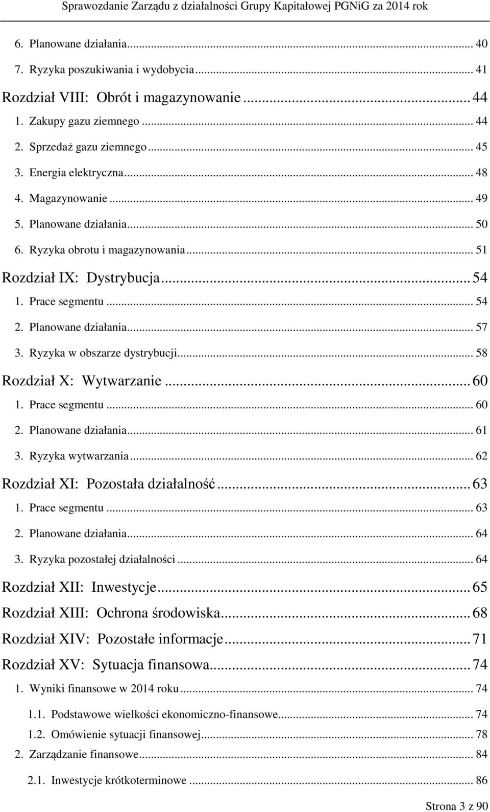 Ryzyka w obszarze dystrybucji... 58 Rozdział X: Wytwarzanie... 60 1. Prace segmentu... 60 2. Planowane działania... 61 3. Ryzyka wytwarzania... 62 Rozdział XI: Pozostała działalność... 63 1.