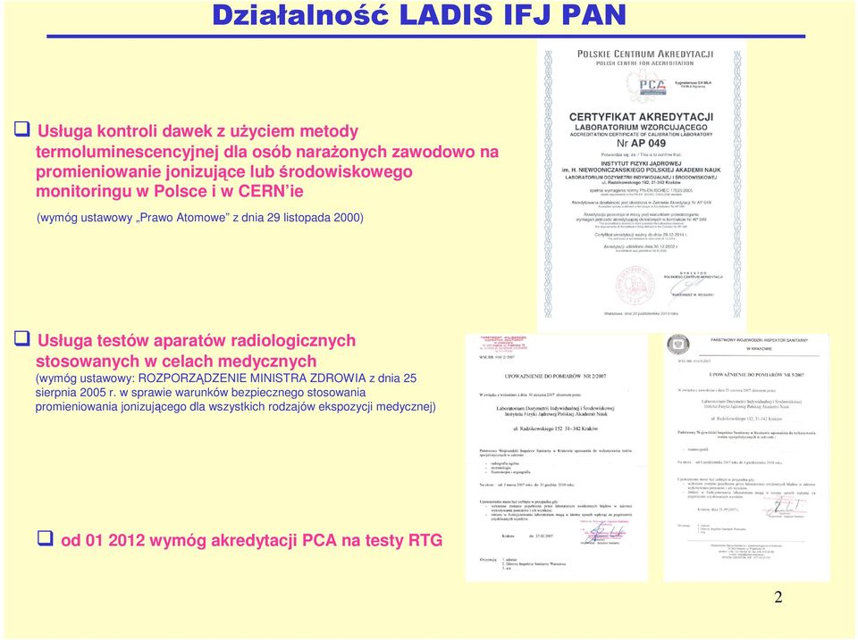 aparatów radiologicznych stosowanych w celach medycznych (wymóg ustawowy: ROZPORZĄDZENIE MINISTRA ZDROWIA z dnia 25 sierpnia 2005 r.