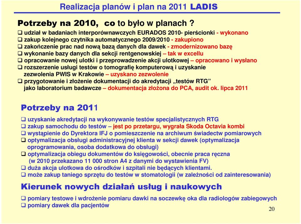 zmodernizowano bazę wykonanie bazy danych dla sekcji rentgenowskiej tak w excellu opracowanie nowej ulotki i przeprowadzenie akcji ulotkowej opracowano i wysłano rozszerzenie usługi testów o