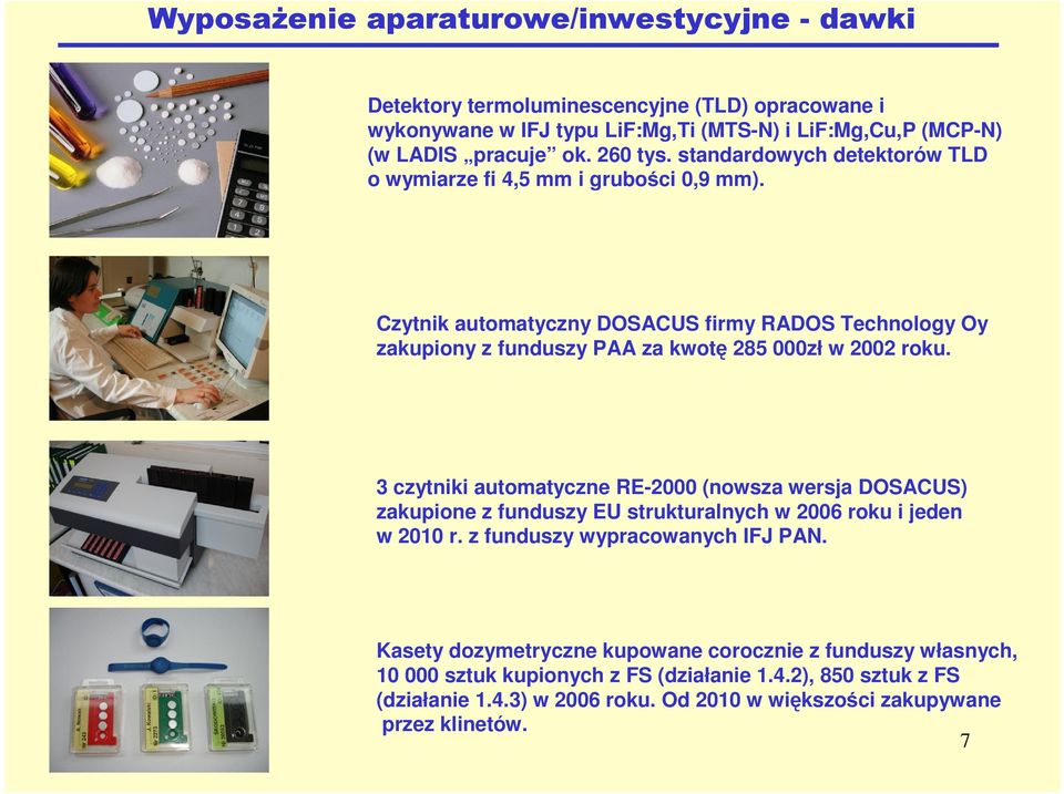 Czytnik automatyczny DOSACUS firmy RADOS Technology Oy zakupiony z funduszy PAA za kwotę 285 000zł w 2002 roku.