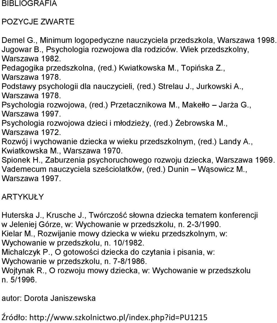 ) Przetacznikowa M., Makełło Jarża G., Warszawa 1997. Psychologia rozwojowa dzieci i młodzieży, (red.) Żebrowska M., Warszawa 1972. Rozwój i wychowanie dziecka w wieku przedszkolnym, (red.) Landy A.