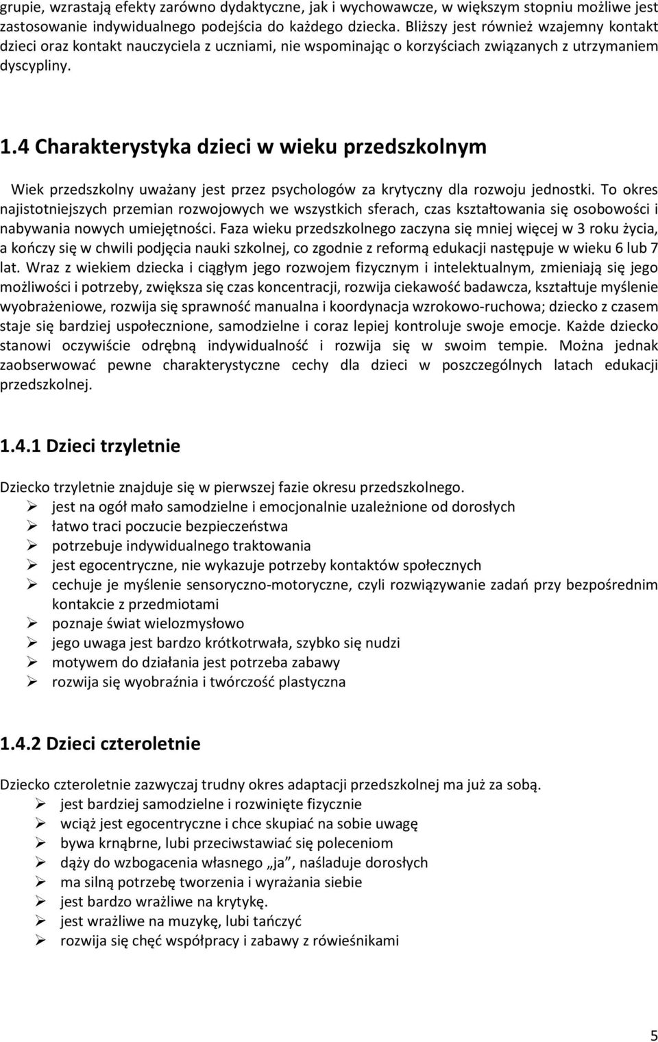 4 Charakterystyka dzieci w wieku przedszkolnym Wiek przedszkolny uważany jest przez psychologów za krytyczny dla rozwoju jednostki.