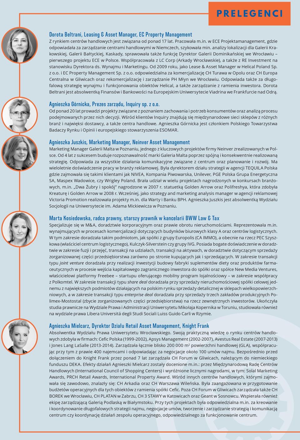 Współpracowała z LC Corp (Arkady Wrocławskie), a także z RE Investment na stanowisku Dyrektora ds. Wynajmu i Marketingu. Od 2009 roku, jako Lease & Asset Manager w Helical Poland Sp. z o.o. i EC Property Management Sp.