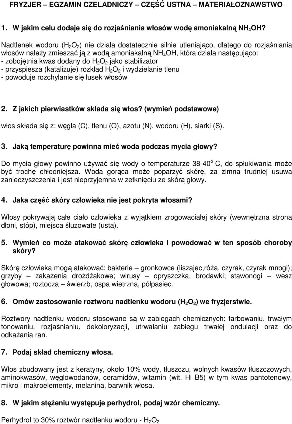 dodany do H 2 O 2 jako stabilizator - przyspiesza (katalizuje) rozkład H 2 O 2 i wydzielanie tlenu - powoduje rozchylanie się łusek włosów 2. Z jakich pierwiastków składa się włos?