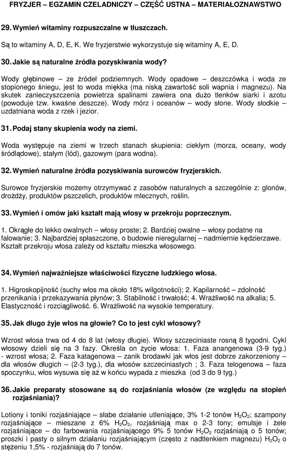 Na skutek zanieczyszczenia powietrza spalinami zawiera ona dużo tlenków siarki i azotu (powoduje tzw. kwaśne deszcze). Wody mórz i oceanów wody słone. Wody słodkie uzdatniana woda z rzek i jezior. 31.