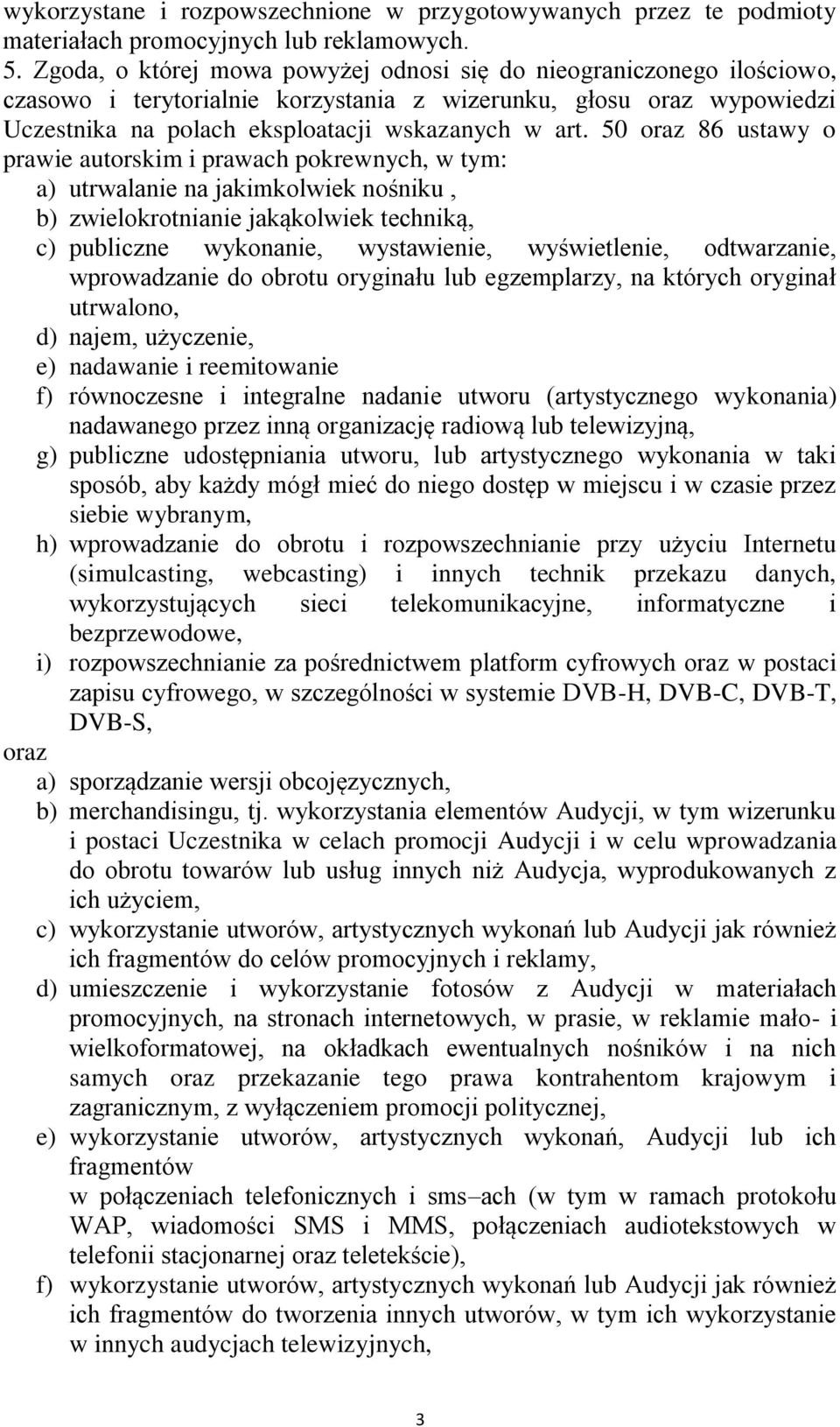 50 oraz 86 ustawy o prawie autorskim i prawach pokrewnych, w tym: a) utrwalanie na jakimkolwiek nośniku, b) zwielokrotnianie jakąkolwiek techniką, c) publiczne wykonanie, wystawienie, wyświetlenie,