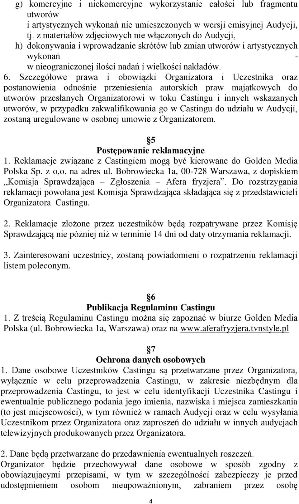 Szczegółowe prawa i obowiązki Organizatora i Uczestnika oraz postanowienia odnośnie przeniesienia autorskich praw majątkowych do utworów przesłanych Organizatorowi w toku Castingu i innych wskazanych