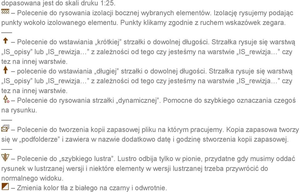 Strzałka rysuje się warstwą IS_opisy lub IS_rewizja z zależności od tego czy jesteśmy na warstwie IS_rewizja czy tez na innej warstwie. polecenie do wstawiania długiej strzałki o dowolnej długości.