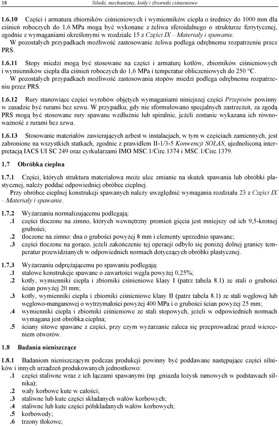 wymaganiami określonymi w rozdziale 15 z Części IX Materiały i spawanie. W pozostałych przypadkach możliwość zastosowanie żeliwa podlega odrębnemu rozpatrzeniu przez PRS. 1.6.